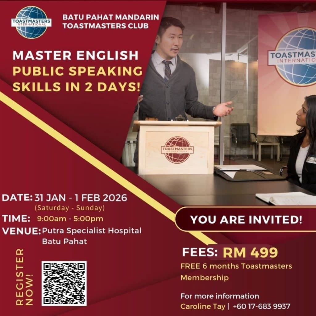 📅 31 Jan – 1 Feb 2026 (Saturday & Sunday)
⏰ 9:00 am – 5:00 pm
📍 Putra Specialist Hospital, Batu Pahat
⚠️ Register by Monday 26 Jan 2026 (Limited seats!)
👉🏻 https://docs.google.com/forms/d/1i-oENiMGqGR7bFIejhptiEU0UDF3x6vjoVTpNN11WEA/edit

𝗪𝗵𝗮𝘁 𝘆𝗼𝘂’𝗹𝗹 𝗹𝗲𝗮𝗿𝗻 & 𝗲𝘅𝗽𝗲𝗿𝗶𝗲𝗻𝗰𝗲:
🧍♂️ Confident body language that supports your message
🎙️ Vocal variety & tonality to inject emotion and impact
🧠 How to structure a clear and compelling presentation
✍️ Effective use of words to connect with your audience
⚡ Master impromptu speaking with confidence
📖 Powerful storytelling techniques
✅ Immediate, constructive feedback to accelerate improvement

🎁 𝗪𝗵𝗮𝘁’𝘀 𝗶𝗻𝗰𝗹𝘂𝗱𝗲𝗱:
🇺🇸 US-based curriculum with over 102 years of time-tested materials
👥 Small-group guidance from experienced mentors
🍽️ Meals & refreshments provided
📜 Certificate of completion
🌍 Added value through Toastmasters learning & exposure

📞 Enquiries: 
Caroline Tay | 017 683 9937